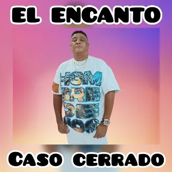 Caso Cerrado by El Encanto