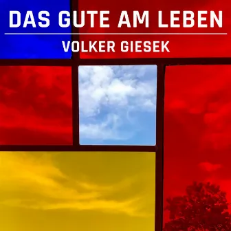 Das Gute am Leben by Volker Giesek