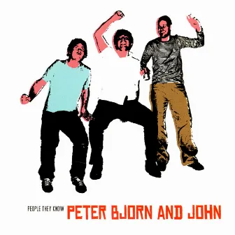 People They Know by Peter Bjorn and John