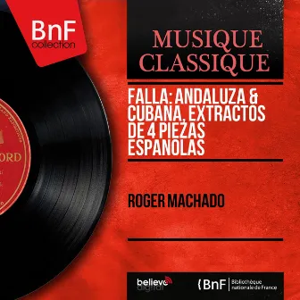 Falla: Andaluza & Cubana, Extractos de 4 Piezas Españolas (Mono Version) by Roger Machado