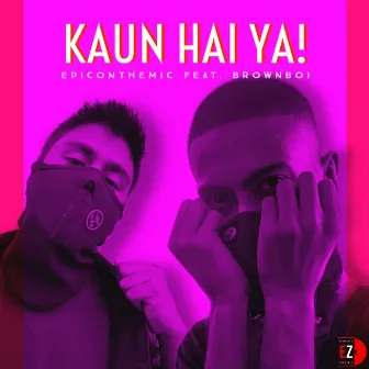 Kaun Hai Ya by Epic On The Mic