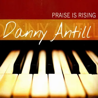 Praise Is Rising by Danny Antill