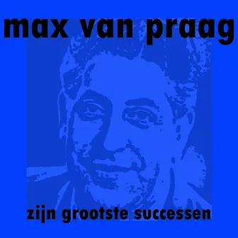 Zijn Grootste Successen by Max Van Praag