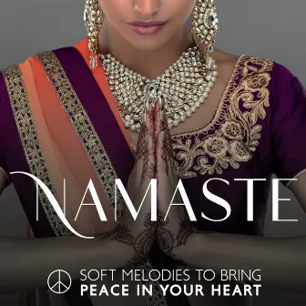 Namaste ☮ Soft Melodies To Bring Peace In Your Heart by Divine Vibrations