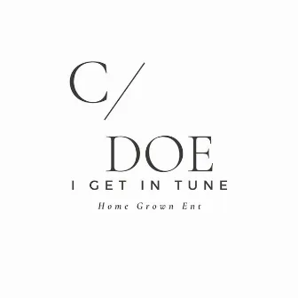 I Get In Tune by C-Doe