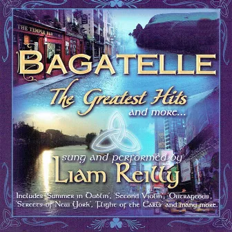 Bagatelle Greatest Hits Sung by Liam Reilly by Liam Reilly