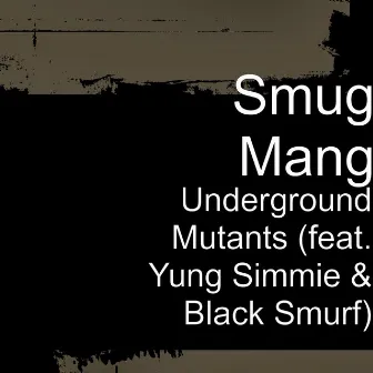 Underground Mutants (feat. Yung Simmie & Black Smurf) by Smug Mang