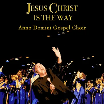 Jesus Christ Is the Way (Live) by Anno Domini Gospel Choir