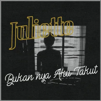 Bukannya Aku Takut by Juliette