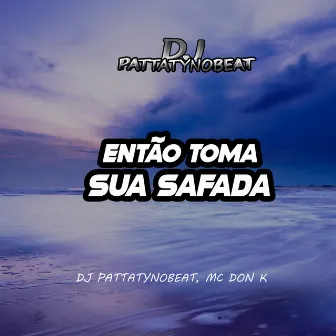 Então Toma Sua Safada by MC DON K