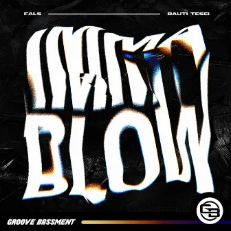 IMMA BLOW by Bauti Tesei