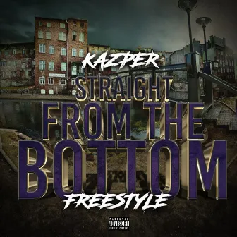 Straight From The Bottom Freestyle by Kazper