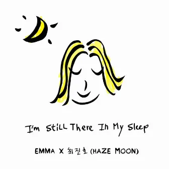 I'm Still There In My Sleep by Emma