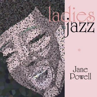 Ladies in Jazz - Jane Powell by Jane Powell