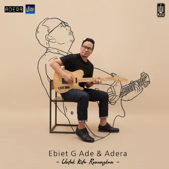 Untuk Kita Renungkan by Ebiet G. Ade