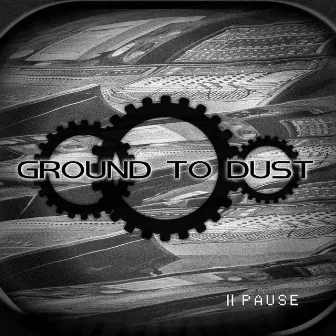 Pause by Ground to Dust