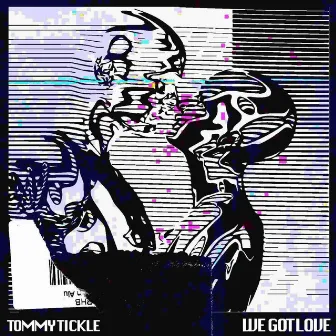 We Got Love by Tommy Tickle