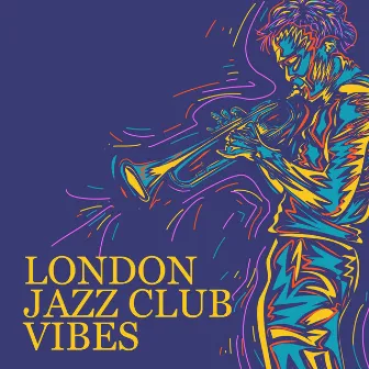 London Jazz Club Vibes – Finest Smooth Jazz, Background Instrumental Music, Late Night Chillout, Relax, Study & Work by Chillout Jazz Master