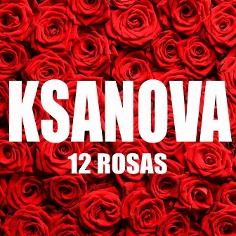 12 Rosas by Ksanova