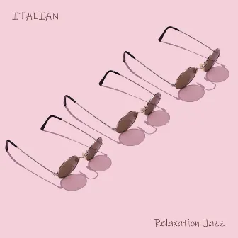 Italian Relaxation Jazz - Wonderful Collection of Instrumental Jazz Music to Rest After a Hard Week's Work by Smooth Jazz Music Set