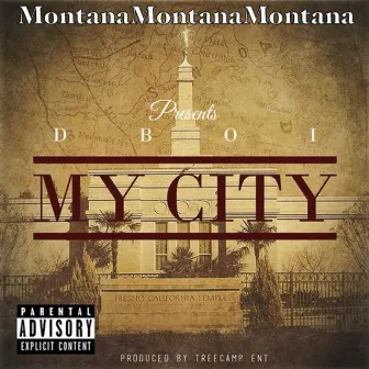 Montana Montana Montana Presents D-Boi: My City by D-Boi