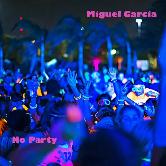 No Party by Miguel Garcia