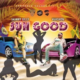 Suh Good by Skinny Gilly