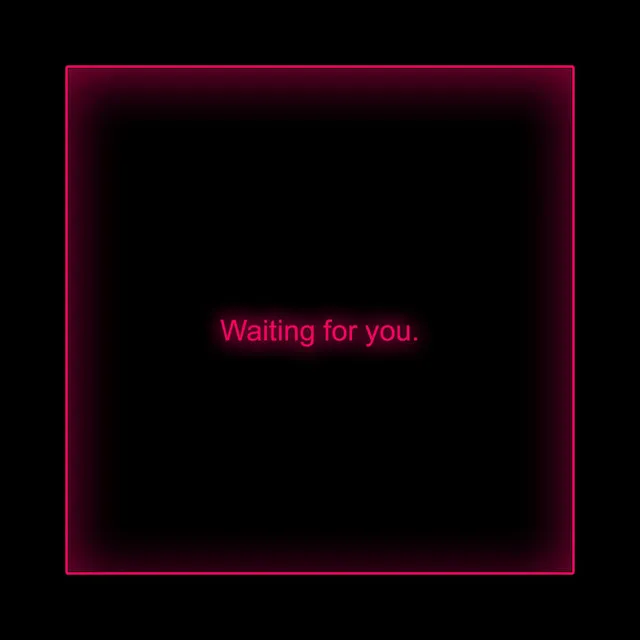 Waiting for you