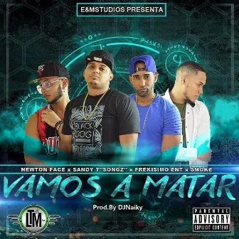 Vamos A Matar (Sin Tiempo) by Newton Face