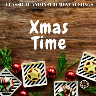 Xmas Time: Classical and Instrumental Songs for Xmas Holidays, Christmas Dinner, Stay Together by Christmas Workout