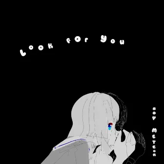 Look For You by Boy Meteor