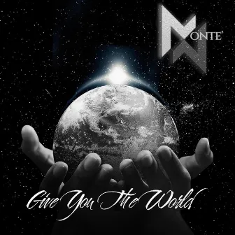 Give You The World by M0NTE