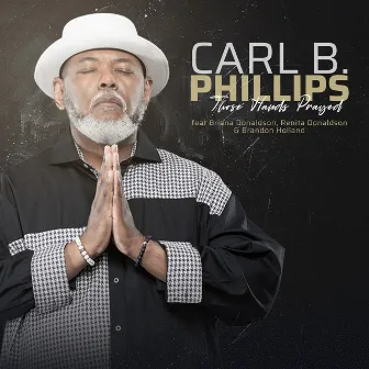 Those Hands Prayed by Carl B. Phillips