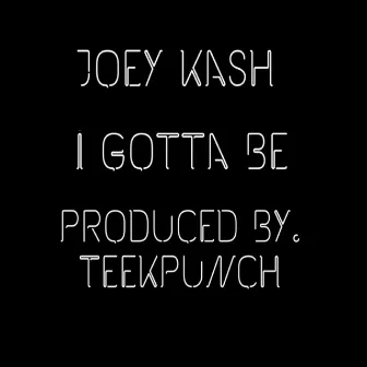 I Gotta Be by Joey Kash