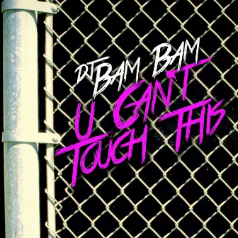 U Can't Touch This by DJ Bam Bam