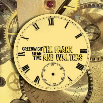 Greenwich Mean Time by The Frank And Walters