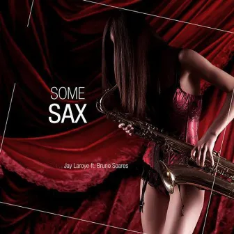 Some Sax by Jay Laroye