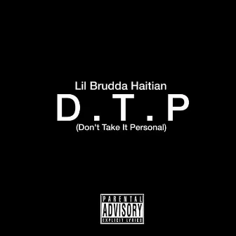 D. T. P by Lil Brudda Haitian