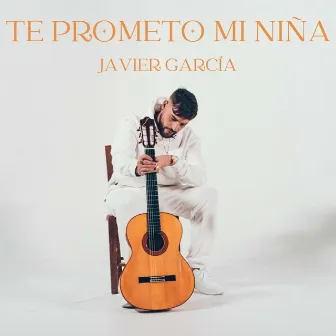 Te Prometo Mi Niña by Javier García