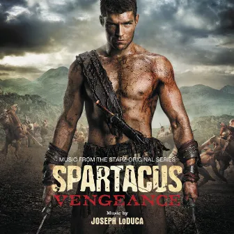 Spartacus: Vengeance (Music From The Starz Original Series) by Joseph Loduca