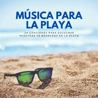 Música para la Playa – 24 Canciones para Escuchar Mientras te Bronceas en la Playa by Playa del Mar