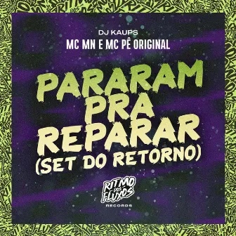 Pararam pra Reparar (Set do Retorno) by MC Pê Original