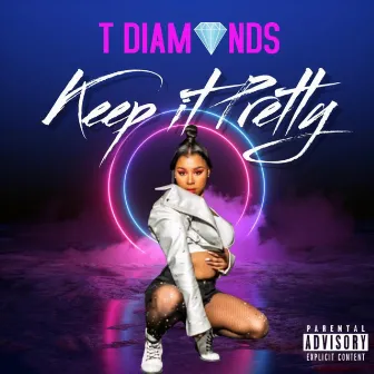 Keep It Pretty by T Diamonds