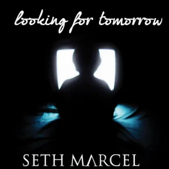 Looking for Tomorrow by Seth Marcel