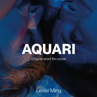 AQUARI (Original Short Film Score) by leslie ming