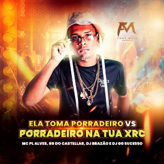 Ela Toma Porradeiro Vs Porradeiro na Tua Xrc by mc pl alves