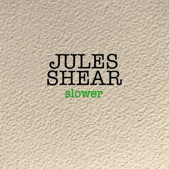 Slower by Jules Shear