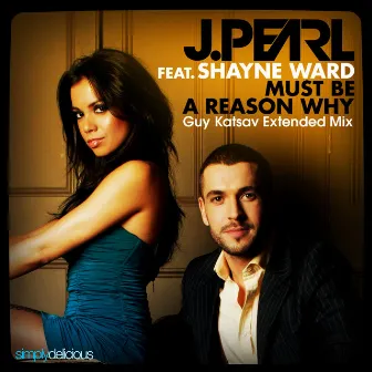 Must Be a Reason Why (feat. Shayne Ward) [Guy Katsav Extended Mix] by J. Pearl