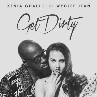 Get Dirty (feat. Wyclef Jean) by Xenia Ghali