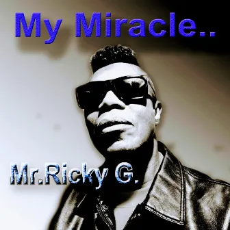 My Miracle by Mr.RickyG.